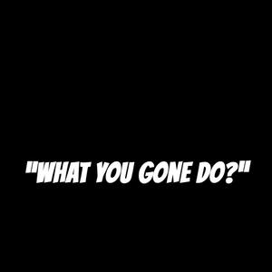 What U Gone Do