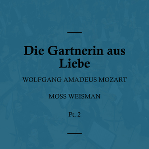 Die Gartnerin aus Liebe, K. 196: II. Es ertont und spricht ganz leise