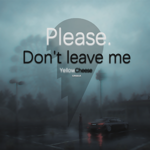 Don't LEAVE me