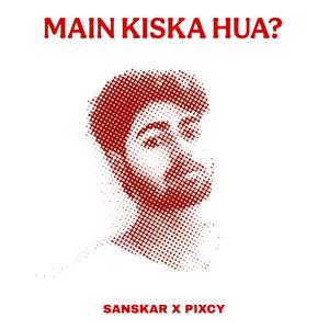 Main kiska hua?
