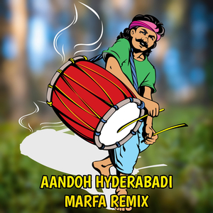 Aandoh Hyderabadi Marfa (Remix)
