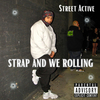 Street Active - Strap And We Rolling