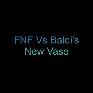 Fnf Vs Baldi's New Vase