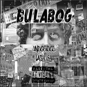 Bulabog (feat. UNDECIDED & Lazy GY)