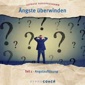 Ängste überwinden Teil 1 (Start in ein ein Leben ohne Angst)