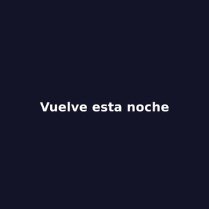 Vuelve esta noche