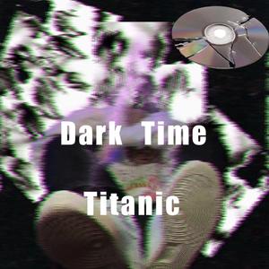 泰坦尼克号（Dark Time）