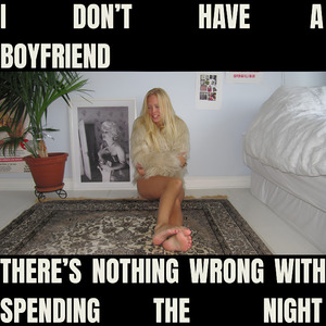 I Don't Have a Boyfriend (There's Nothing Wrong with Spending the Night)