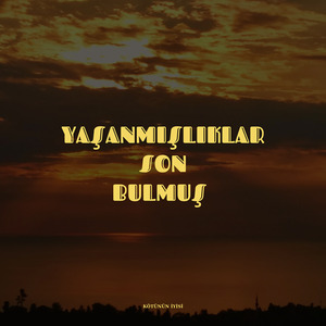 Yaşanmışlıklar Son Bulmuş