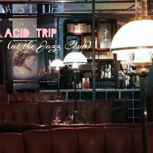 Acid Trip (at the Jazz Club) Pt. 2: Big