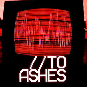 TO ASHES