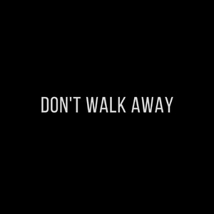 Don't Walk Away