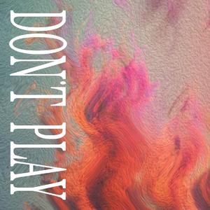 Don't Play (prod.詹伟杰)