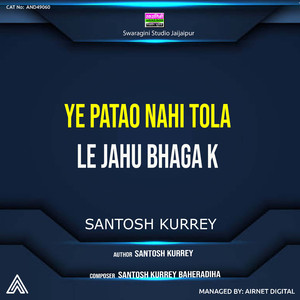 Ye Patao Nahi Tola Le Jahu Bhaga K