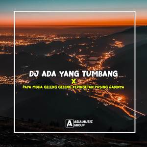 Dj Ada yang tumbang X Papa muda geleng geleng keringetan