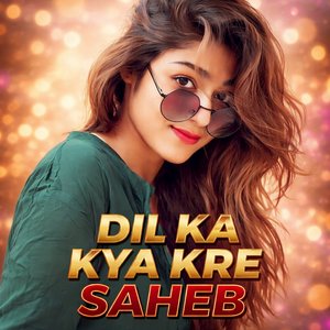 Dil Ka Kya Kare Saheb