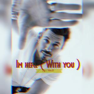 Im Here ( with You )