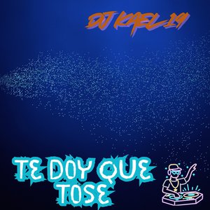 Te doy Que Tose