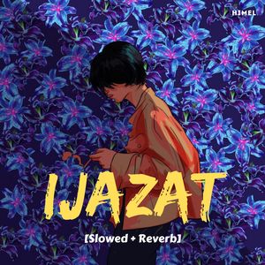 Ijazat (Slowed + Reverb)