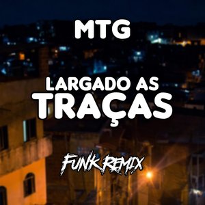 Mtg Largado as Traças (Funk Remix)