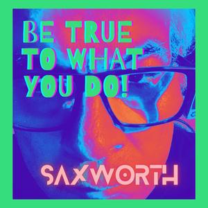 Be True To What You Do (feat. Jeff Hackworth)