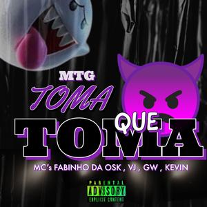 MTG TOMA QUE TOMA (MC FABINHO DA OSK, MC VJ, MC GW, MC KEVIN, DJ VJ DO ST)