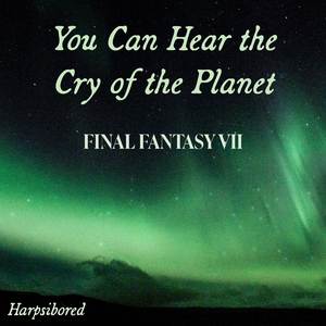 You Can Hear the Cry of the Planet (From "Final Fantasy VII")