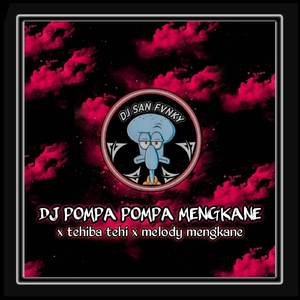DJ POMPA POMPA X TEHIBA TEHI MENGKANE