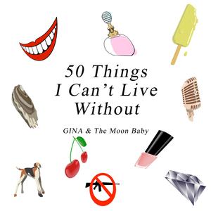 50 THINGS I CAN'T LIVE WITHOUT (feat. THE MOON BABY)