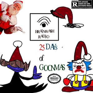 25 DAYS OF GOONmas (feat. BRAINTHOUGHTS BROADCASTING RADIO & SweetPsilocybin)