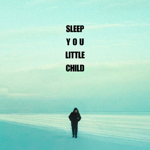 Sleep You Little Child