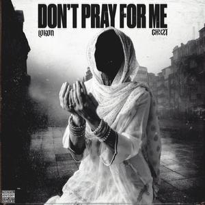 Don't Pray For Me (feat. GHXZT)
