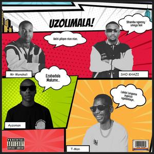 UZOLIMALA (feat. Ayzoman, T-Man & Mr Monakali)