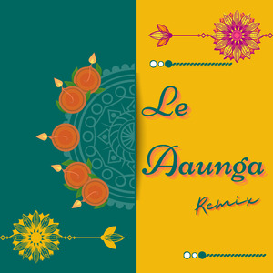 Le Aaunga (Hindi Remix)