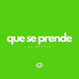 Que Se Prende El Barrio
