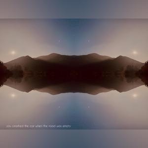 you crashed the car when the road was empty