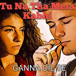 Tu Na Tha Mera kabhi