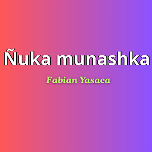 Ñuka munashka