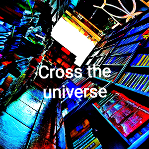 Cross the universe