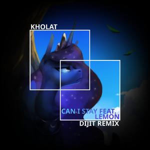 Can I Stay (feat. Kholat & Lemon) (Dijit Remix)