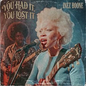 You Had It, You Lost It (feat. Inez Boone)