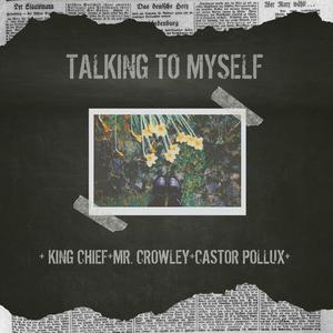 TALKING TO MYSELF (feat. KING CHIEF & CASTOR POLLUX)