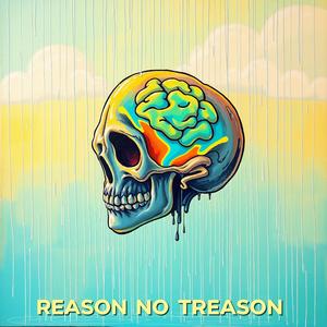 REASON NO TREASON