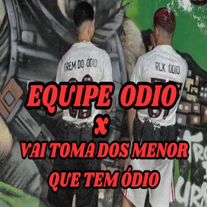 Equipe Ódio X Vai Tomar dos Menor Que Tem Ódio