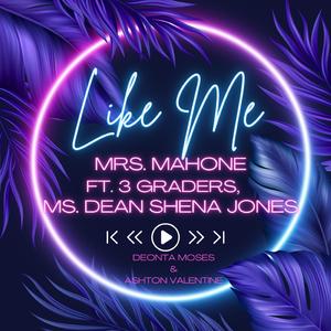 Like Me (feat. Mrs. Mahone, Deonta Moses, Ashton Valentine & 3rd Grade)