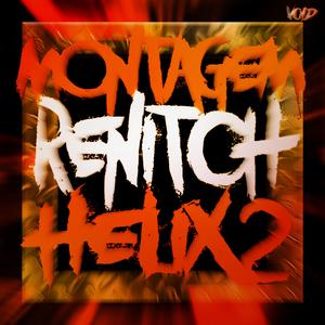 MONTAGEM RENITCH HELIX 2 (feat. DJ MERZ DA DZ9)