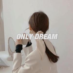 ONLY DREAM