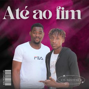 Os Brothe- ATÉ AO FIM (feat. Ezequiel Seiala & André Cassungo)