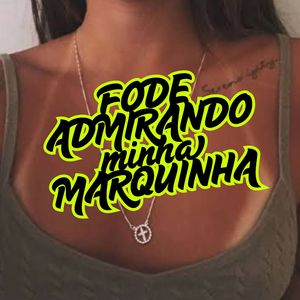 Fode Admirando Minha Marquinha