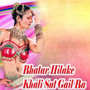 Bhatar Hilake Khali Sut Gail Ba